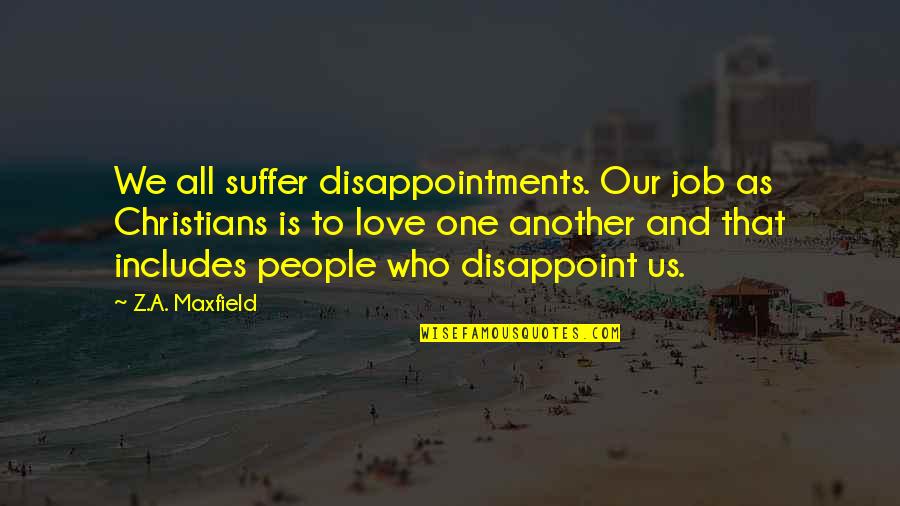 A Z Quotes By Z.A. Maxfield: We all suffer disappointments. Our job as Christians