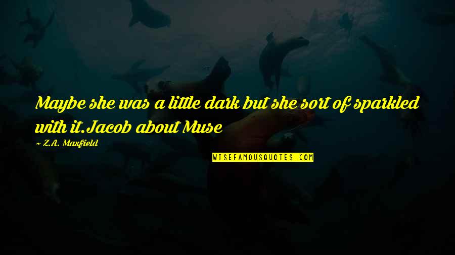 A Z Quotes By Z.A. Maxfield: Maybe she was a little dark but she