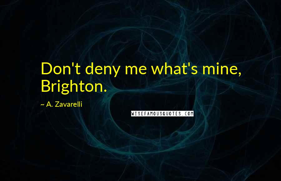 A. Zavarelli quotes: Don't deny me what's mine, Brighton.
