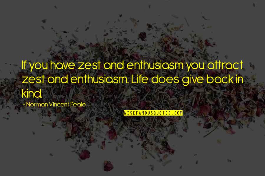 A Zest For Life Quotes By Norman Vincent Peale: If you have zest and enthusiasm you attract