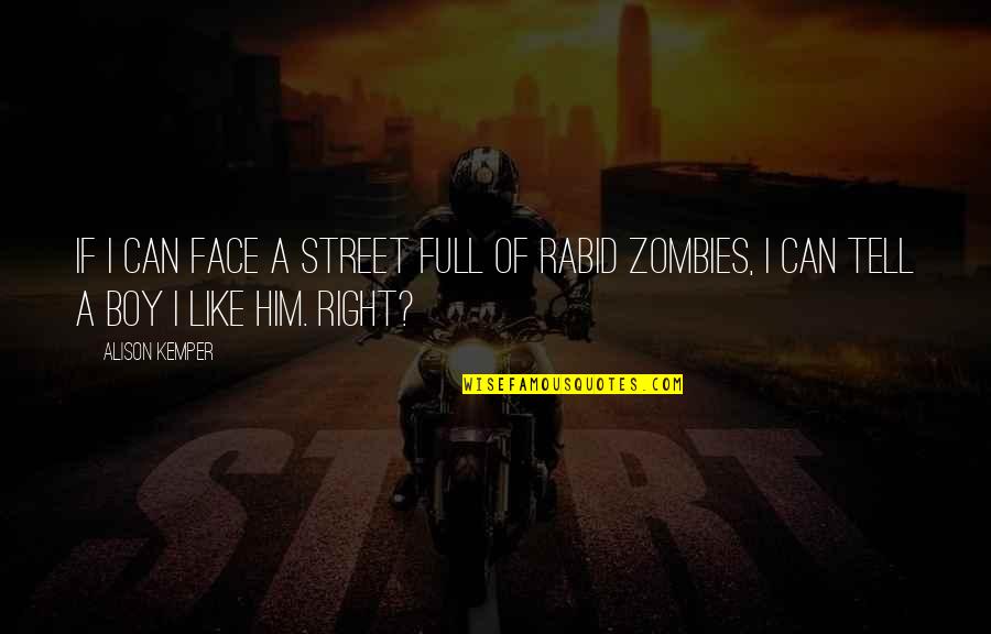 A Zombie Apocalypse Quotes By Alison Kemper: If I can face a street full of
