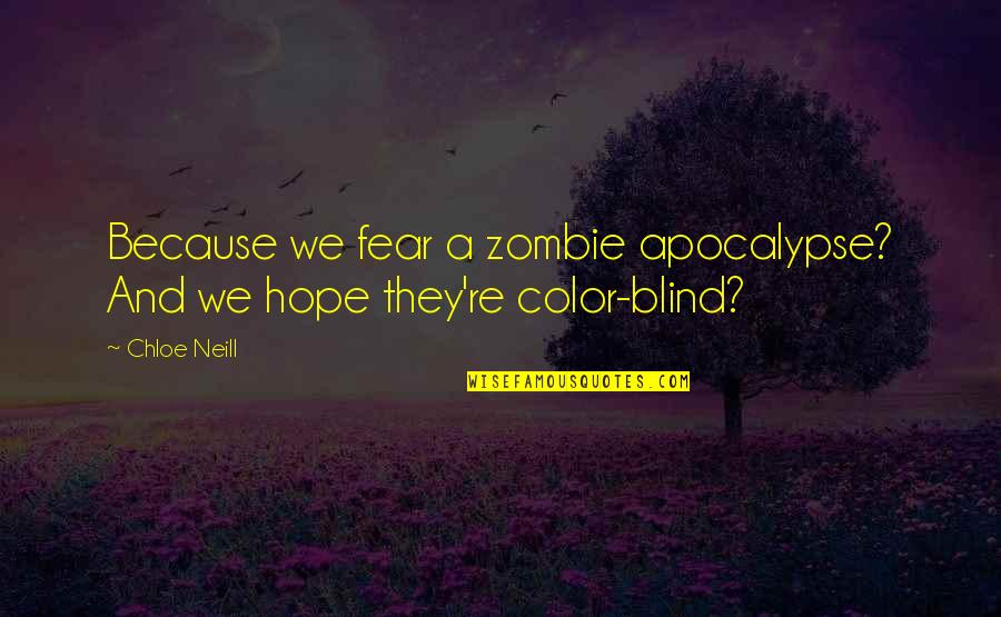 A Zombie Apocalypse Quotes By Chloe Neill: Because we fear a zombie apocalypse? And we