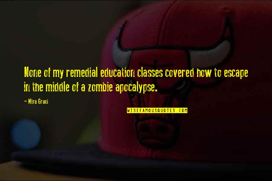 A Zombie Apocalypse Quotes By Mira Grant: None of my remedial education classes covered how