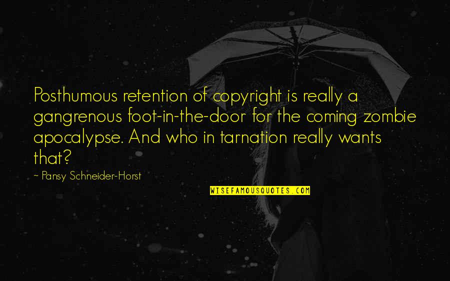 A Zombie Apocalypse Quotes By Pansy Schneider-Horst: Posthumous retention of copyright is really a gangrenous