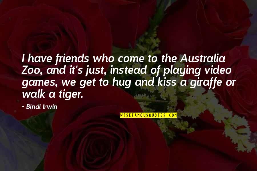 A Zoo Quotes By Bindi Irwin: I have friends who come to the Australia