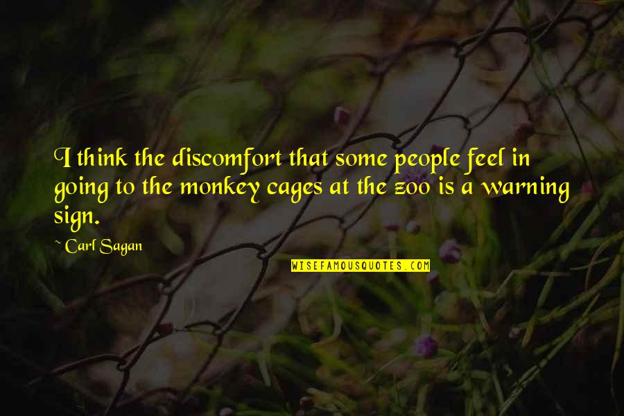 A Zoo Quotes By Carl Sagan: I think the discomfort that some people feel