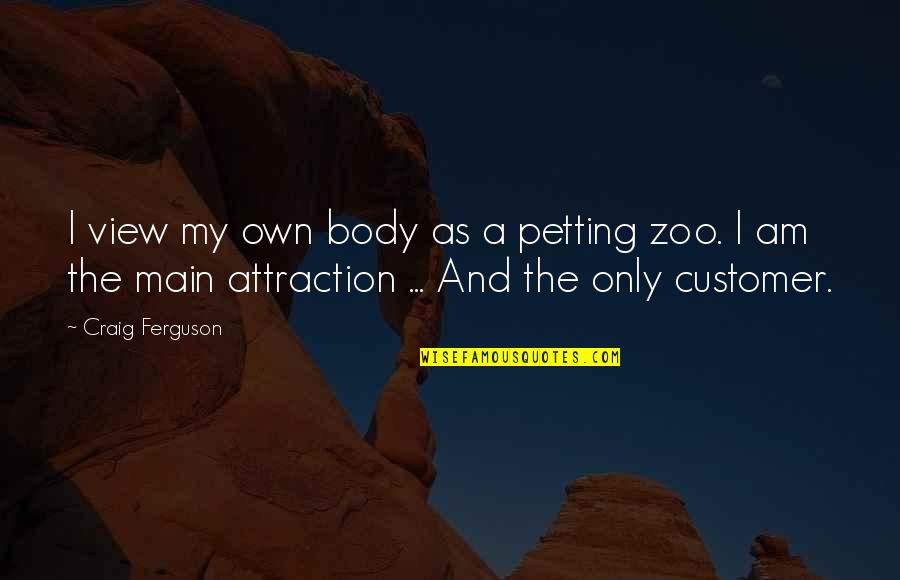A Zoo Quotes By Craig Ferguson: I view my own body as a petting