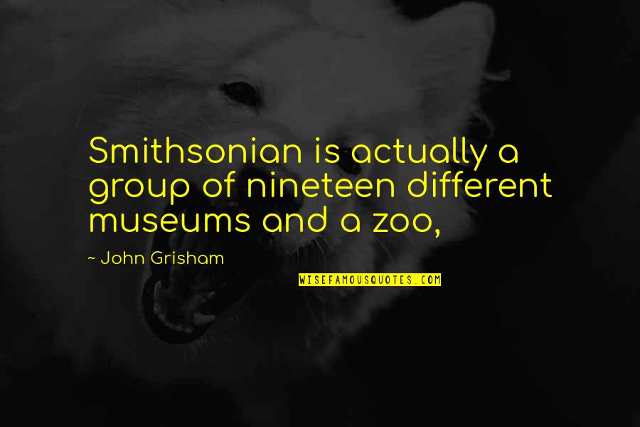 A Zoo Quotes By John Grisham: Smithsonian is actually a group of nineteen different