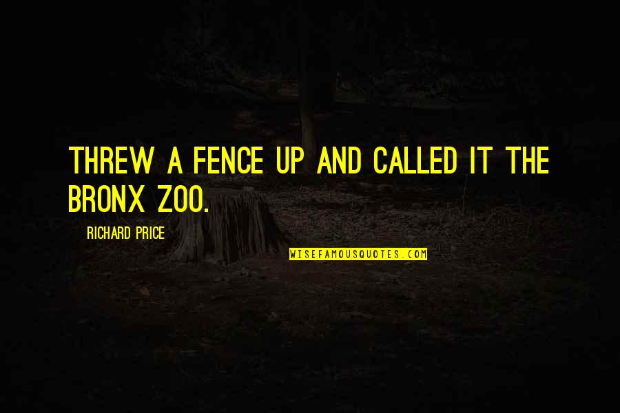 A Zoo Quotes By Richard Price: Threw a fence up and called it the