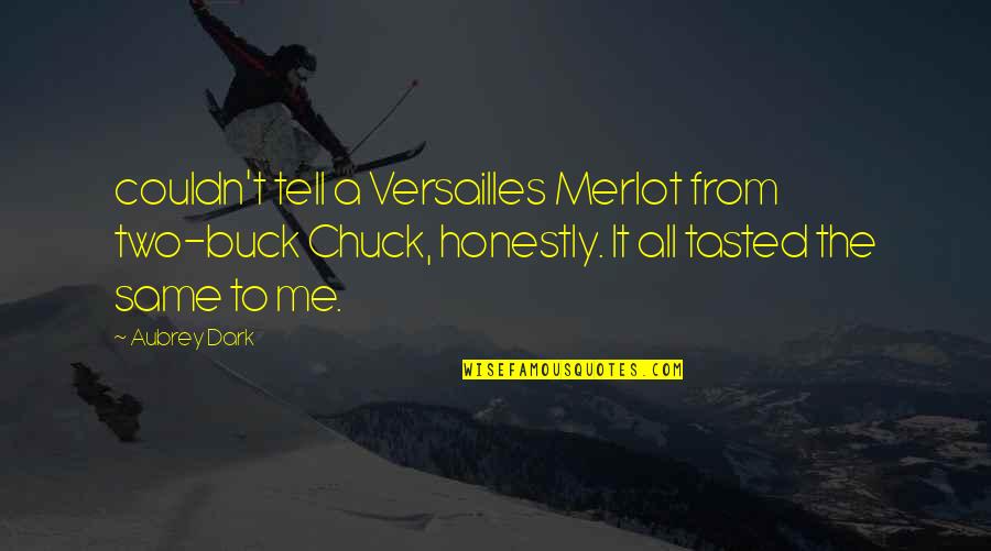 A1 General Quotes By Aubrey Dark: couldn't tell a Versailles Merlot from two-buck Chuck,