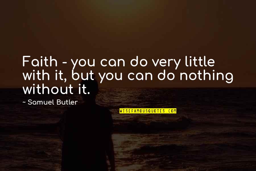 A1 Kabob Quotes By Samuel Butler: Faith - you can do very little with