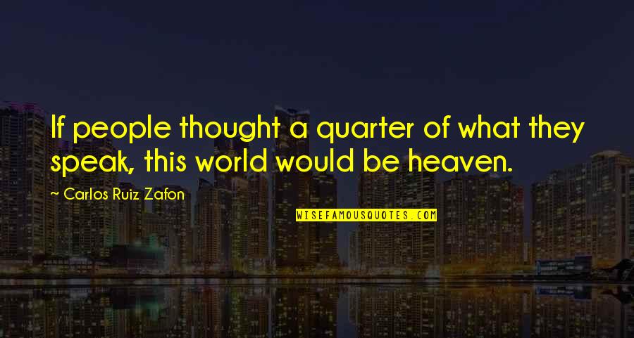 A1 Pizza Little Compton Quotes By Carlos Ruiz Zafon: If people thought a quarter of what they A1 Pizza Little Compton Quotes By Carlos Ruiz Zafon: If people thought a quarter of what they