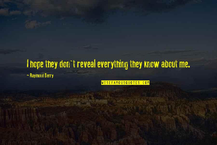 A1a Burrito Quotes By Raymond Berry: I hope they don't reveal everything they know A1a Burrito Quotes By Raymond Berry: I hope they don't reveal everything they know