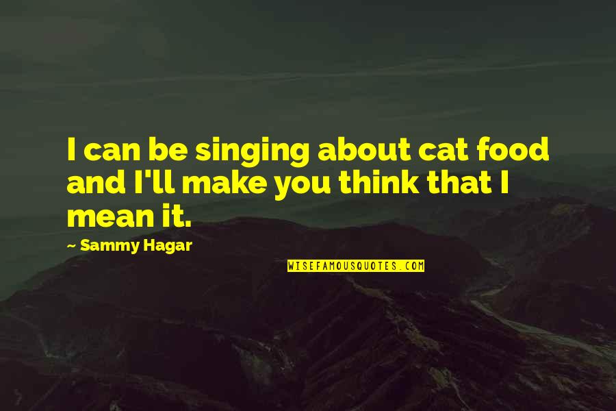 A1animals Quotes By Sammy Hagar: I can be singing about cat food and