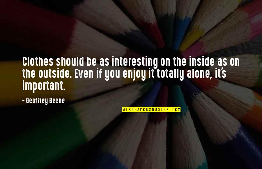 A1chieve Quotes By Geoffrey Beene: Clothes should be as interesting on the inside