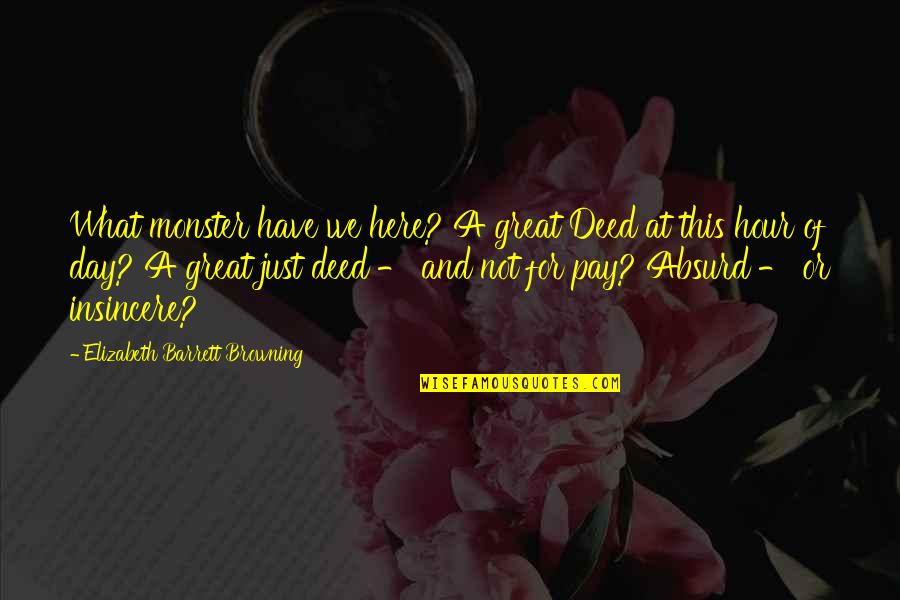 A1da5f980ec1f234c2771a39cf3e9e715767b1ed Quotes By Elizabeth Barrett Browning: What monster have we here? A great Deed A1da5f980ec1f234c2771a39cf3e9e715767b1ed Quotes By Elizabeth Barrett Browning: What monster have we here? A great Deed