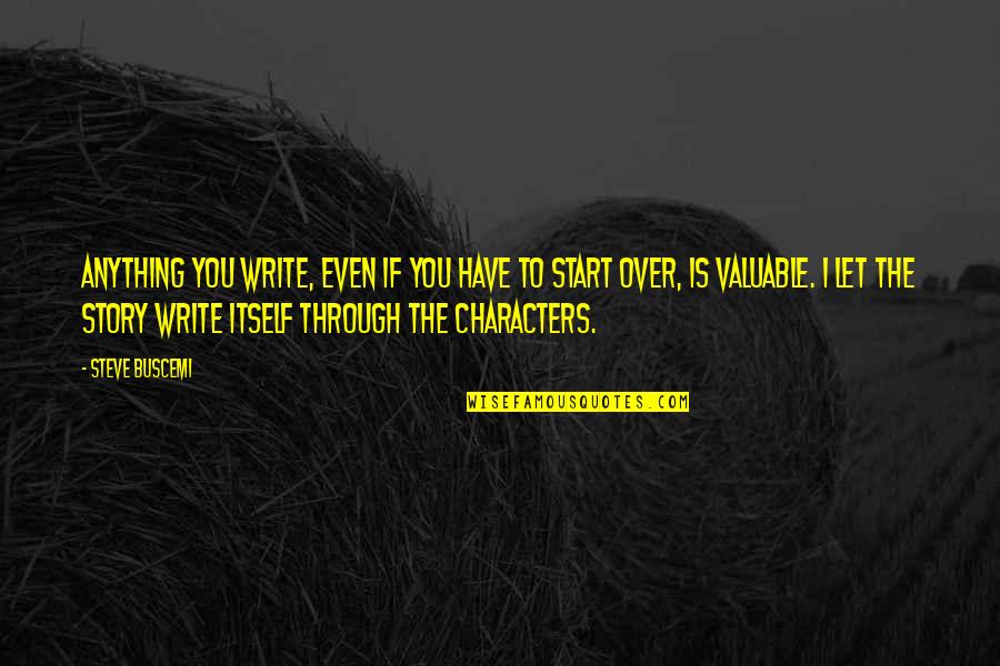 A1on Quotes By Steve Buscemi: Anything you write, even if you have to