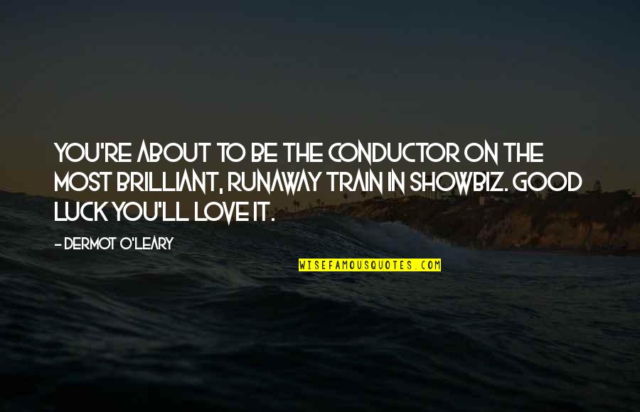 A1togel Quotes By Dermot O'Leary: You're about to be the conductor on the A1togel Quotes By Dermot O'Leary: You're about to be the conductor on the
