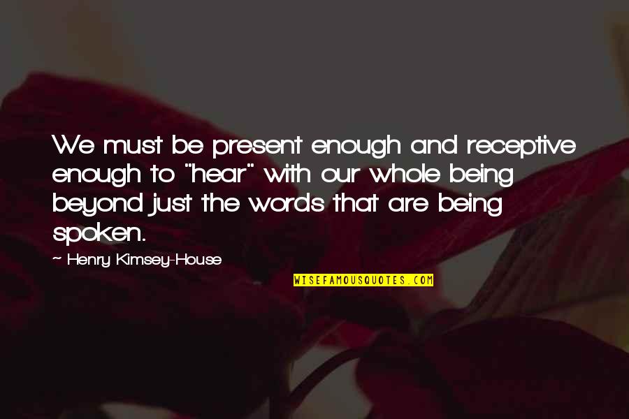 A2 Ethics Conscience Quotes By Henry Kimsey-House: We must be present enough and receptive enough