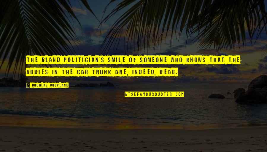 A2 Movies Quotes By Douglas Coupland: The bland politician's smile of someone who knows