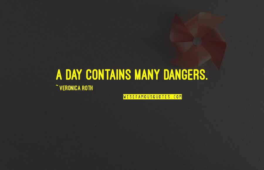 A2 Movies Quotes By Veronica Roth: A day contains many dangers.