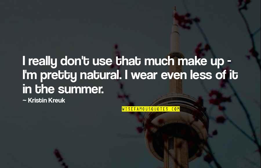 A21 Campaign Quotes By Kristin Kreuk: I really don't use that much make up A21 Campaign Quotes By Kristin Kreuk: I really don't use that much make up