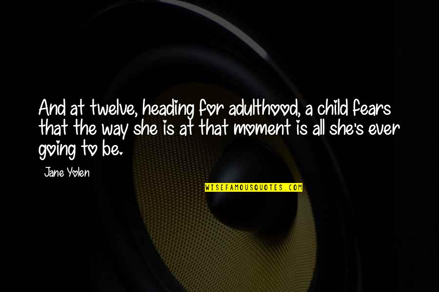 A2ch6 Quotes By Jane Yolen: And at twelve, heading for adulthood, a child A2ch6 Quotes By Jane Yolen: And at twelve, heading for adulthood, a child