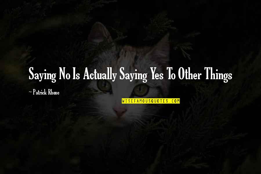 A3 Masumi Quotes By Patrick Rhone: Saying No Is Actually Saying Yes To Other A3 Masumi Quotes By Patrick Rhone: Saying No Is Actually Saying Yes To Other