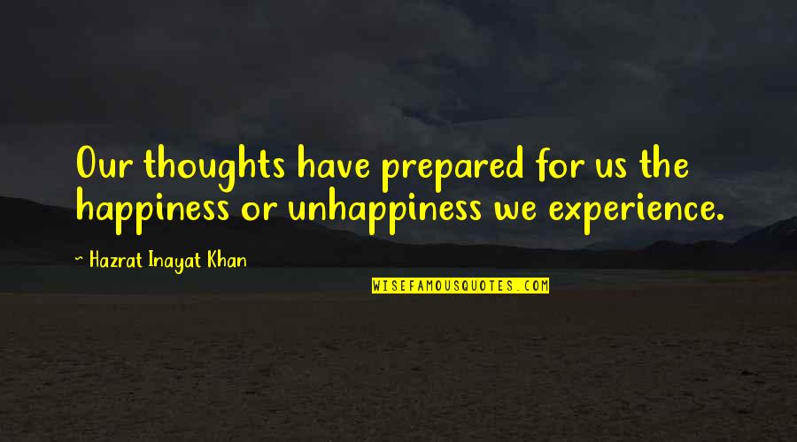 A300 Cockpit Quotes By Hazrat Inayat Khan: Our thoughts have prepared for us the happiness