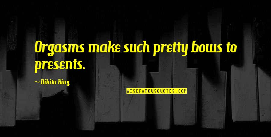A3i Pinterest Quotes By Nikita King: Orgasms make such pretty bows to presents. A3i Pinterest Quotes By Nikita King: Orgasms make such pretty bows to presents.