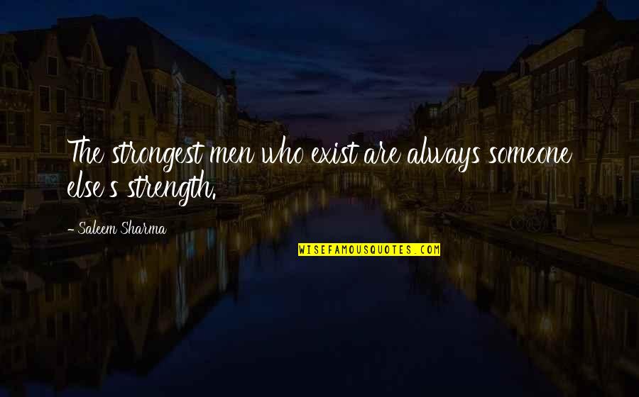 A3mal Yadawiya Quotes By Saleem Sharma: The strongest men who exist are always someone A3mal Yadawiya Quotes By Saleem Sharma: The strongest men who exist are always someone