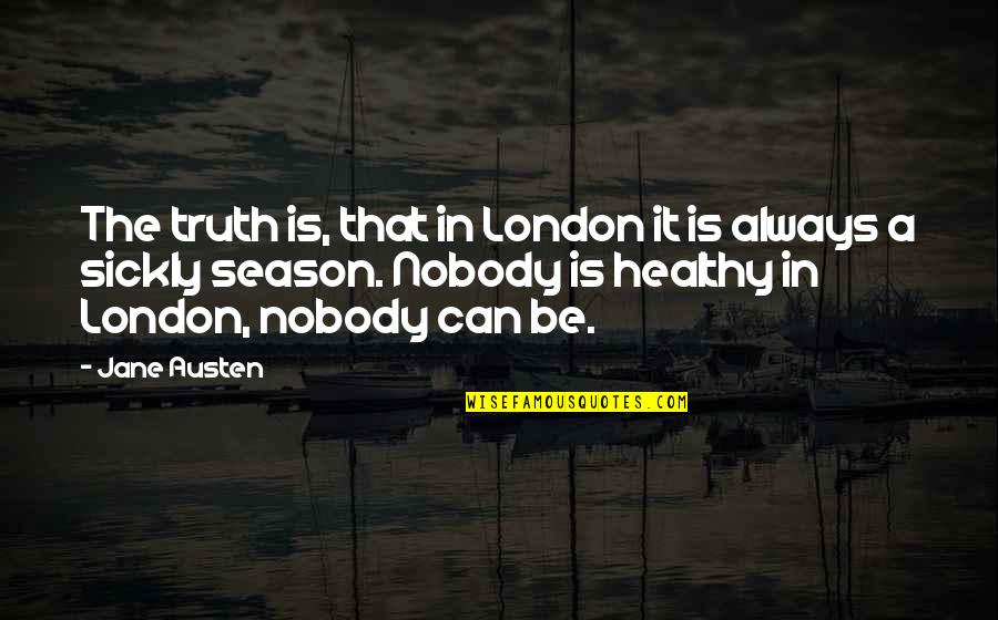 A410 Canon Quotes By Jane Austen: The truth is, that in London it is A410 Canon Quotes By Jane Austen: The truth is, that in London it is