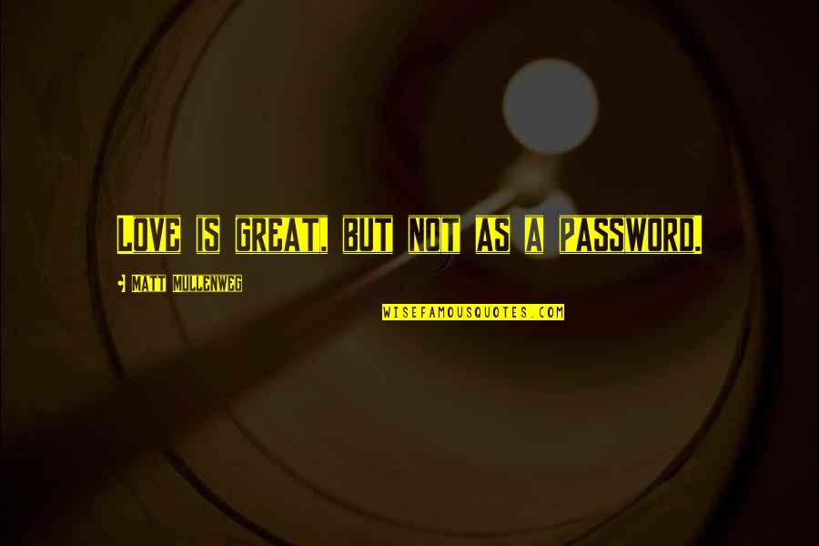 A410 Canon Quotes By Matt Mullenweg: Love is great, but not as a password. A410 Canon Quotes By Matt Mullenweg: Love is great, but not as a password.