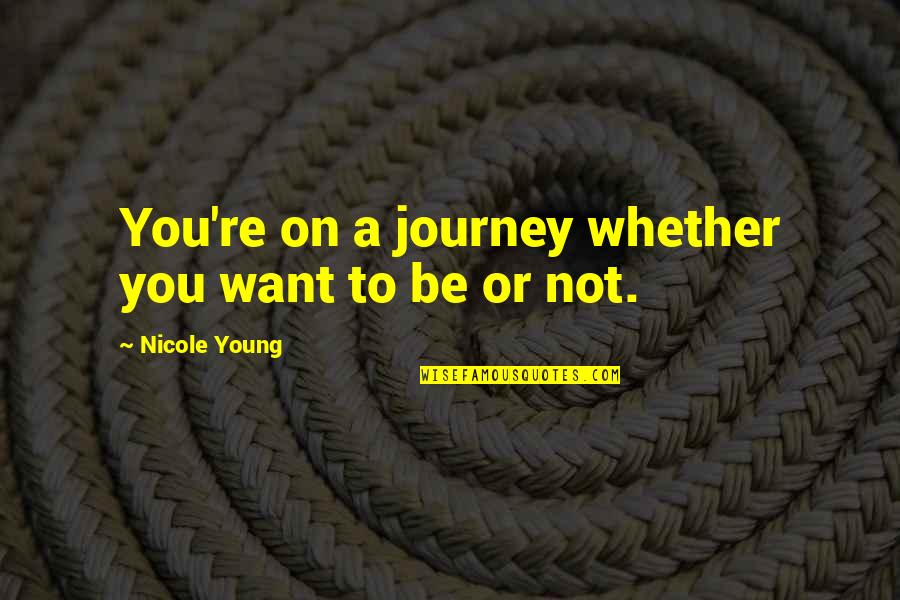A4n Aircraft Quotes By Nicole Young: You're on a journey whether you want to A4n Aircraft Quotes By Nicole Young: You're on a journey whether you want to