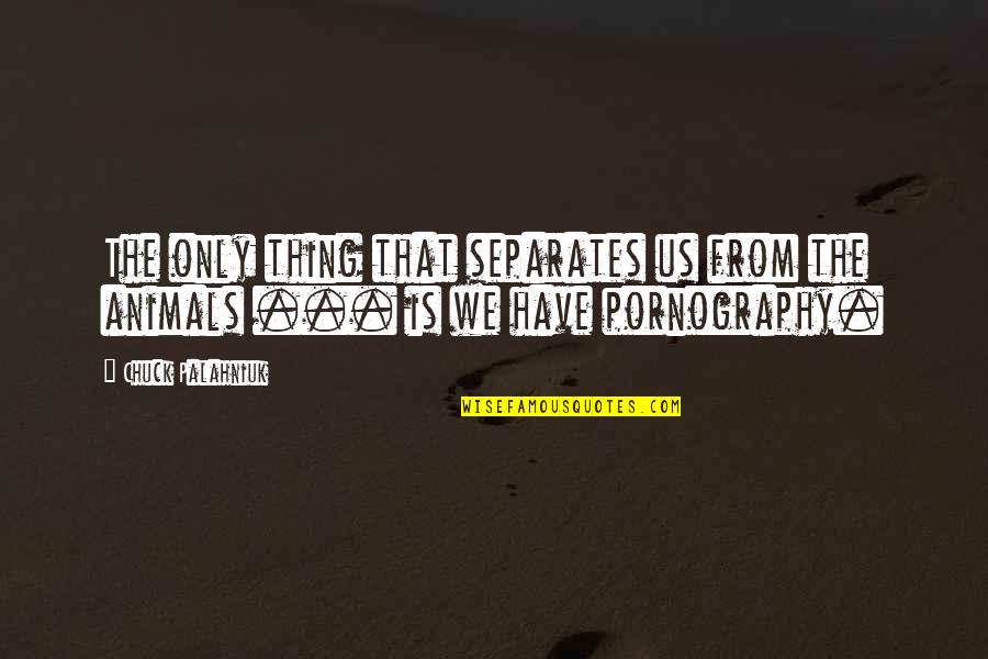 A4rtf Quotes By Chuck Palahniuk: The only thing that separates us from the