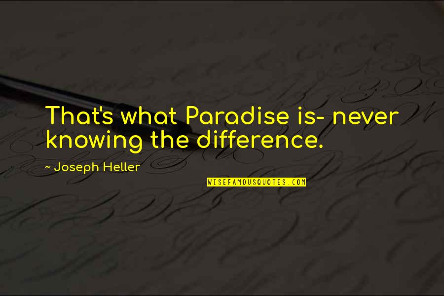 A7 Guitar Quotes By Joseph Heller: That's what Paradise is- never knowing the difference. A7 Guitar Quotes By Joseph Heller: That's what Paradise is- never knowing the difference.
