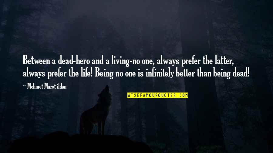 A7 Samsung Quotes By Mehmet Murat Ildan: Between a dead-hero and a living-no one, always A7 Samsung Quotes By Mehmet Murat Ildan: Between a dead-hero and a living-no one, always