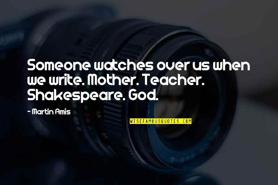 A7a Aircraft Quotes By Martin Amis: Someone watches over us when we write. Mother.