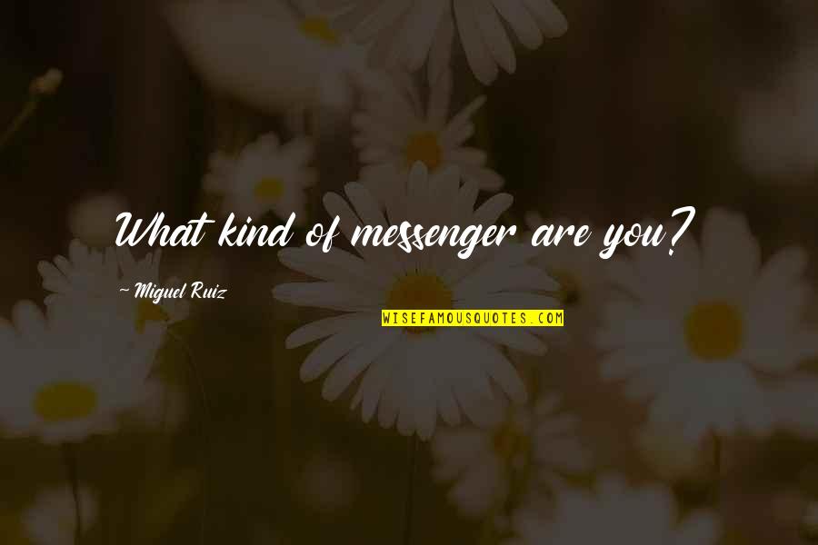 A7info Quotes By Miguel Ruiz: What kind of messenger are you?
