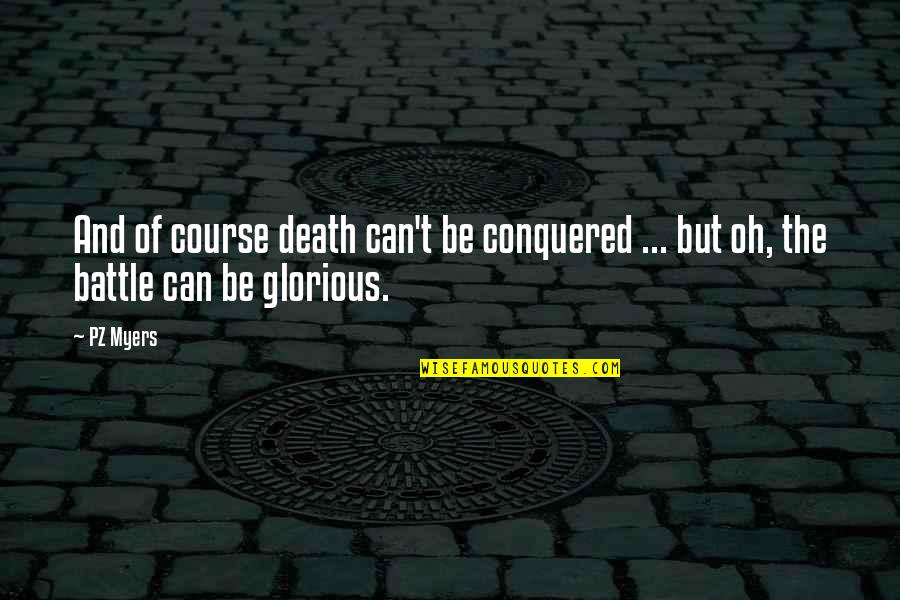 A7lamovies Quotes By PZ Myers: And of course death can't be conquered ...