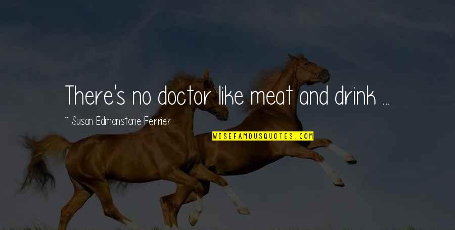 A7lamovies Quotes By Susan Edmonstone Ferrier: There's no doctor like meat and drink ...