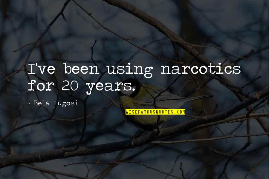 A7x Albums Quotes By Bela Lugosi: I've been using narcotics for 20 years. A7x Albums Quotes By Bela Lugosi: I've been using narcotics for 20 years.