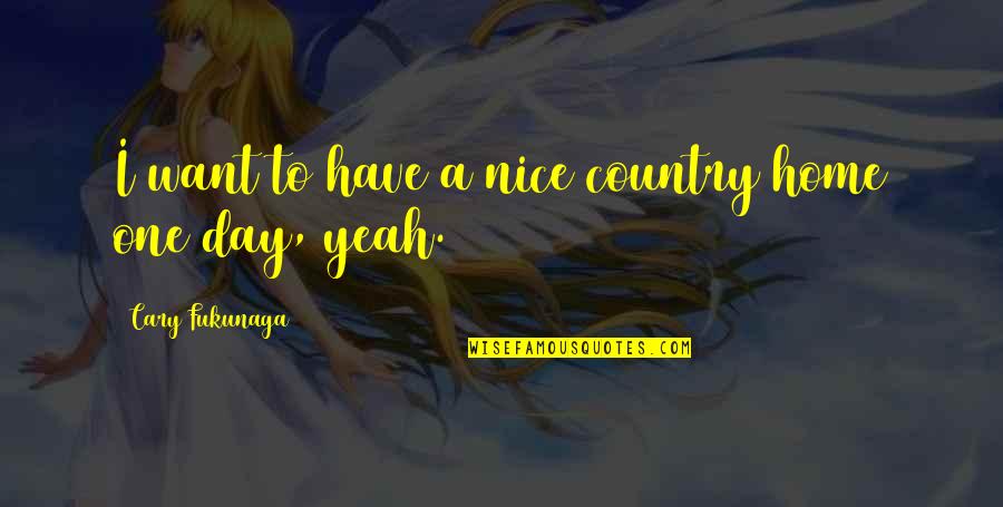 A7x Tattoos Quotes By Cary Fukunaga: I want to have a nice country home