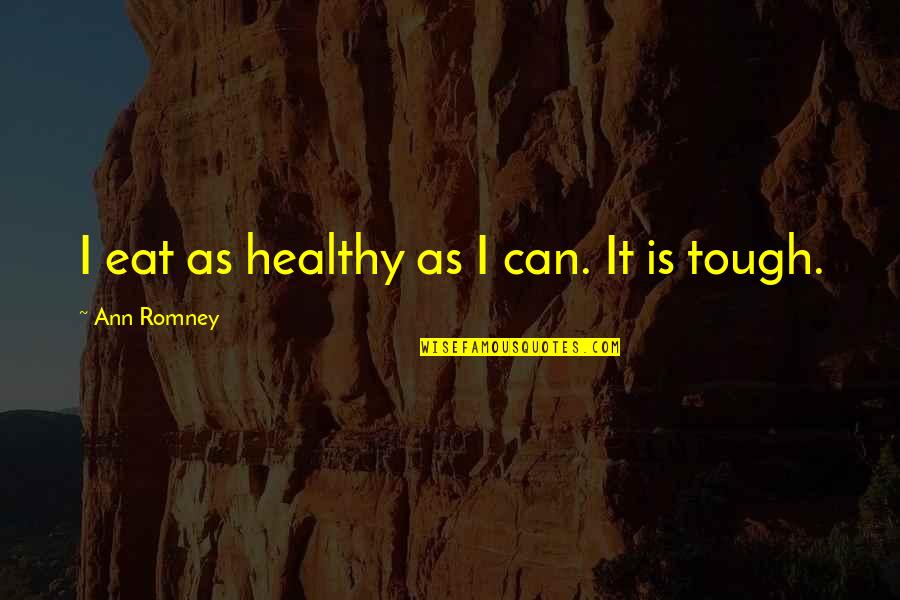 A7x The Rev Quotes By Ann Romney: I eat as healthy as I can. It