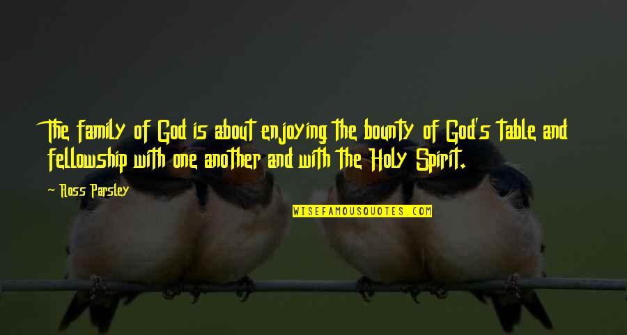 A8ani Quotes By Ross Parsley: The family of God is about enjoying the