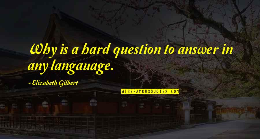 A9d31820 Quotes By Elizabeth Gilbert: Why is a hard question to answer in