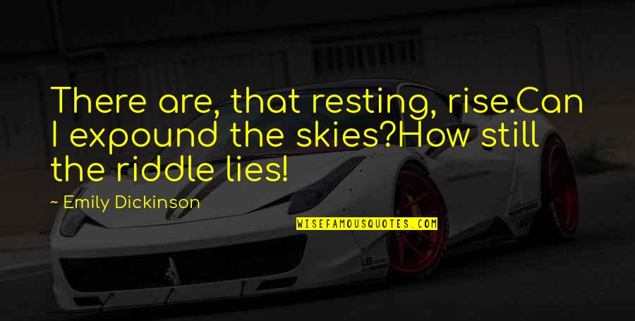 A9d31820 Quotes By Emily Dickinson: There are, that resting, rise.Can I expound the