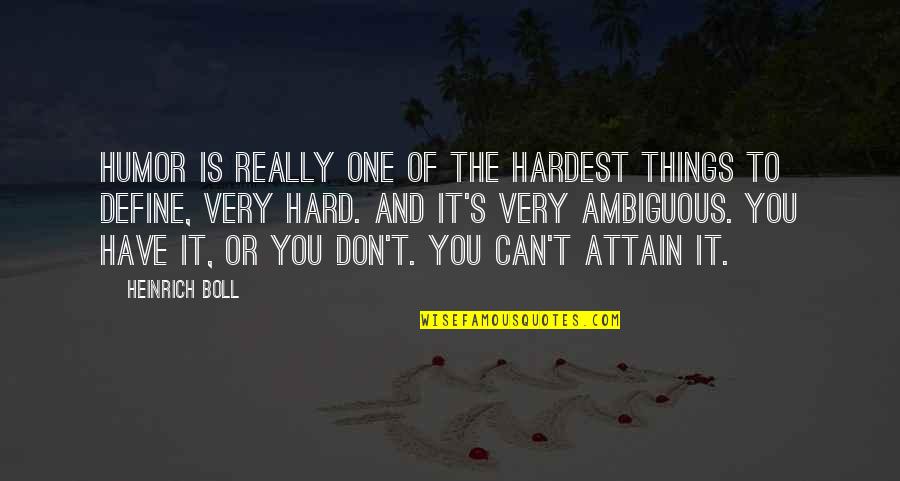A9d31820 Quotes By Heinrich Boll: Humor is really one of the hardest things