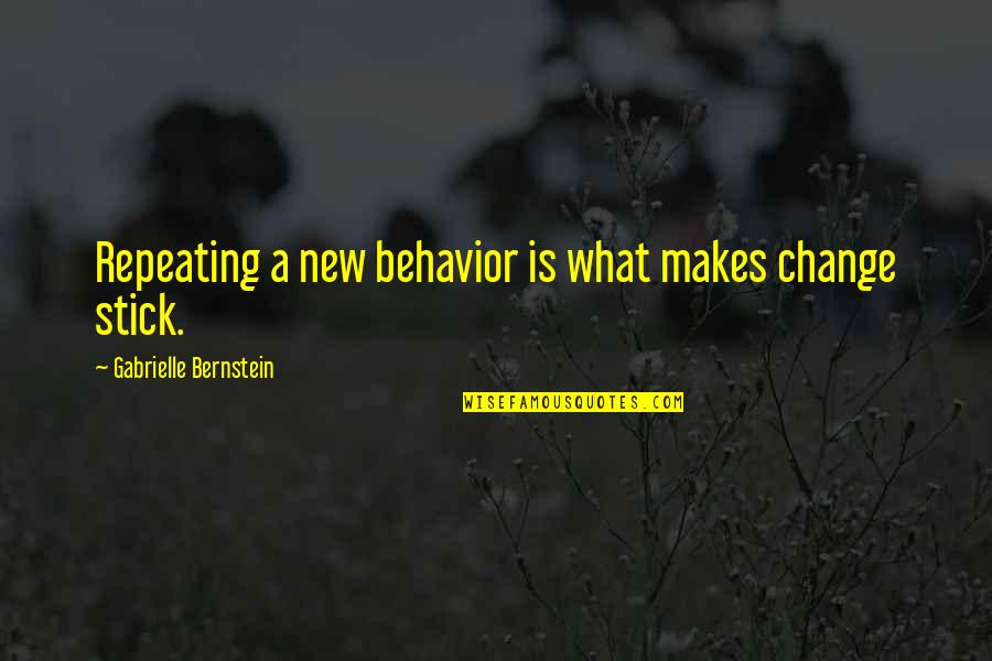 A9el La 2 Quotes By Gabrielle Bernstein: Repeating a new behavior is what makes change