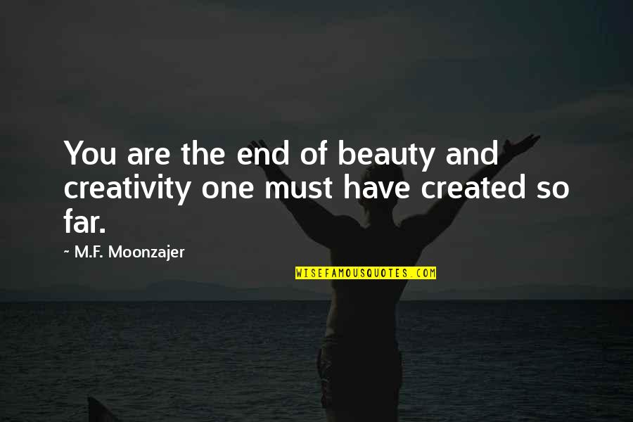 A9el La 2 Quotes By M.F. Moonzajer: You are the end of beauty and creativity